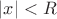 $ |x|<R$