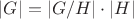 $|G|=|G/H|\cdot |H|$