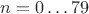 $n=0 \dots 79$