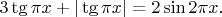 $3\tg{\pi x}+|\tg{\pi x}|=2\sin{2\pi x}$.