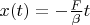 $x(t)=-\frac{F}{\beta} t$