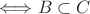 $\Longleftrightarrow B \subset C$ $\Longleftrightarrow B \subset C$