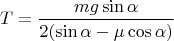 $$T=\frac{mg\sin\alpha}{2(\sin\alpha-\mu\cos\alpha)}$$