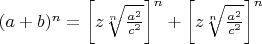 $(a+b)^n=\left[z\sqrt[n]{\frac{a^2}{c^2}}\right]^n+\left[z\sqrt[n]{\frac{a^2}{c^2}}\right]^n$