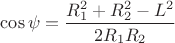 $\cos\psi=\dfrac{R_1^2+R_2^2-L^2}{2R_1R_2}$