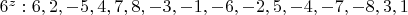 $6^z     : 6, 2, -5, 4, 7, 8, -3, -1, -6, -2, 5, -4, -7, -8, 3, 1 $