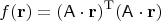 $$f(\mathbf{r}) = (\mathsf{A}\cdot\mathbf{r})^\mathrm{T}(\mathsf{A}\cdot\mathbf{r})$$
