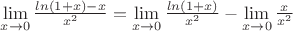 $\lim\limits_{x\to0}\frac{ln(1+x)-x}{x^2}=\lim\limits_{x\to0}\frac{ln(1+x)}{x^2}-\lim\limits_{x\to0}\frac{x}{x^2}$