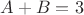 $A+B=3$