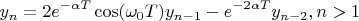 $$y_n=2e^{-\alpha T}\cos(\omega_0 T)y_{n-1}-e^{-2\alpha T}y_{n-2},&n>1$$
