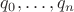 $q_0, \dots, q_n$