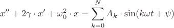 $$x^{\prime\prime}+2\gamma\cdot x^\prime+\omega_0^2\cdot x = \sum_{k = 0}^N A_k \cdot \sin (k\omega{t}+\psi)$$