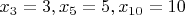 $x_3=3, x_5=5, x_{10}=10$