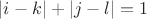 $|i-k|+|j-l|=1$