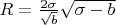 $R=\frac {2 \sigma} {\sqrt b} \sqrt{\sigma-b}$