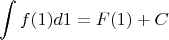 $$
\int f(1) d1 = F(1) + C
$$