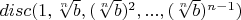 $disc(1, \sqrt[n]{b}, (\sqrt[n]{b})^2, ..., (\sqrt[n]{b})^{n-1})$