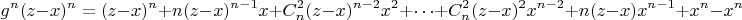$$g^n(z-x)^n=(z-x)^n+n(z-x)^{n-1}x+C^2_n(z-x)^{n-2}x^2+ 
\cdots+C^2_n(z-x)^2x^{n-2}+n(z-x)x^{n-1}+x^n-x^n$$