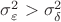 $\sigma _\varepsilon ^2 > \sigma _\delta ^2$