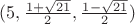 $(5, \frac{1+\sqrt{21}}{2},\frac{1-\sqrt{21}}{2})$
