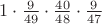 $1\cdot\frac{9}{49}\cdot\frac{40}{48}\cdot\frac{9}{47}$