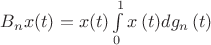 $B_{n}x(t)=x(t)\int\limits_{0}^{1}{x\left( t \right)}d{{g}_{n}}\left( t \right)$ $B_{n}x(t)=x(t)\int\limits_{0}^{1}{x\left( t \right)}d{{g}_{n}}\left( t \right)$