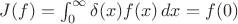 $J(f)=\int_{0}^{\infty} \delta(x) f(x) \,dx = f(0)$