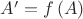 $A'=f\left( A\right)$