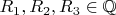 $R_1,R_2,R_3\in\mathbb{Q}$
