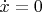 $\dot{x}=0$