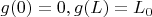 $g(0)=0, g(L)=L_0$