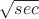 $\sqrt {sec}$