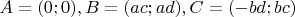 $A = (0; 0), B = (ac; ad), C = (-bd; bc)$