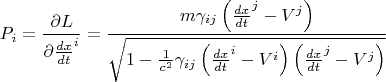$$P_i = \frac{\partial L}{\partial \frac{dx}{dt}^i} = \frac{m \gamma_{i j} \left( \frac{dx}{dt}^j - V^j \right) }{\sqrt{1 - \frac{1}{c^2} \gamma_{i j} \left( \frac{dx}{dt}^i - V^i \right) \left( \frac{dx}{dt}^j - V^j \right) }}$$