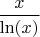$\dfrac{x}{\ln(x)}$