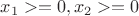 $x_{1}>=0, x_{2}>=0$