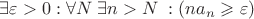 $ \exists \varepsilon > 0 : \forall N \; \exists n > N \; : \left(na_n \geqslant \varepsilon \right) $