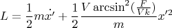 $$L = \frac{1}{2}m\dot{x'}+\frac{1}{2}\frac{V\arcsin^2(\frac{F}{Vk})}{m}x'^2 $$
