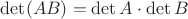 $\det(AB)=\det A\cdot\det B$