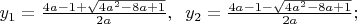 $y_1=\frac{4a-1+\sqrt{4a^2-8a+1}}{2a},\;\;y_2=\frac{4a-1-\sqrt{4a^2-8a+1}}{2a};$