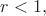 $r<1,$