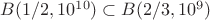 $B(1/2, 10^{10})\subset{}B(2/3, 10^9})$