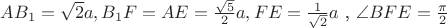 $AB_1 = \sqrt{2}a , B_1F = AE = \frac{\sqrt{5}}{2}a , FE = \frac{1}{\sqrt{2}}a$ , \angle BFE = \frac{\pi}{2}