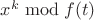 $x^k \bmod{f(t)}$ $x^k \bmod{f(t)}$