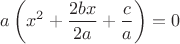 $\displaystyle a\left (x^2 + \frac{2bx}{2a} + \frac{c}{a}\right ) = 0$ $\displaystyle a\left (x^2 + \frac{2bx}{2a} + \frac{c}{a}\right ) = 0$
