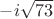 $-i\sqrt{73}$