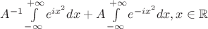 $A^{-1} \int\limits_{-\infty}^{+\infty} e^{ix^2}dx + A\int\limits_{-\infty}^{+\infty} e^{-ix^2}dx, x\in \mathbb{R}$