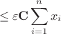 \[\leq \varepsilon \mathbf{C} \sum_{i=1}^{n}x_{i}
\]