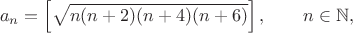 $$a_n=\left[\sqrt{n(n+2)(n+4)(n+6)}\right],\qquad n\in\mathbb{N},$$