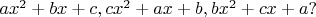 $ax^2+bx+c, cx^2+ax+b, bx^2+cx+a?$